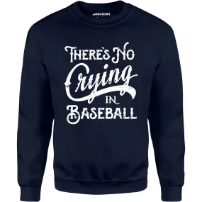 There's No Crying in Baseball - Unisex Sweatshirt
